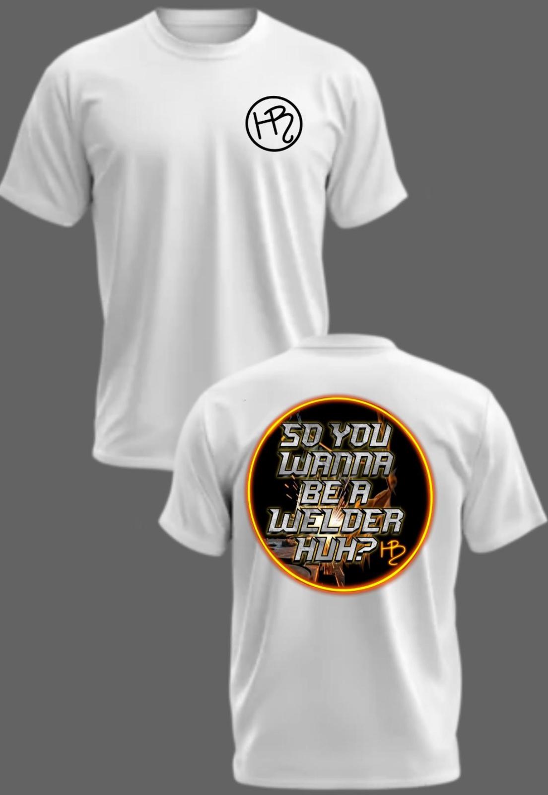 "So You Wanna Be a Welder" Graphic T-Shirt (White)